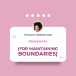 Framework for Maintaining Boundaries - The Savvy Working Mom
