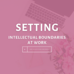 Setting Intellectual Boundaries at Work - The Savvy Working Mom