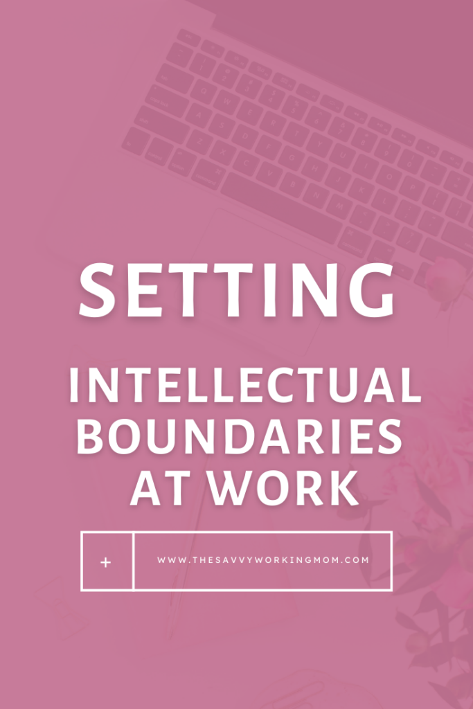 Setting Intellectual Boundaries at Work - The Savvy Working Mom | Giving someone the silent treatment, because they aren't respecting your boundaries, is not the best path forward. You need to address it, and then be consistent with the boundary that you've set.