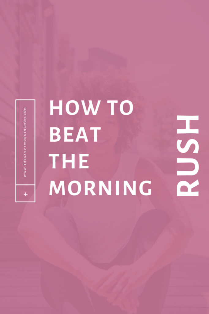 How to Beat the Morning Rush - The Savvy Working Mom | Here are some questions you can answer as you think about how to simplify your morning routine and how to beat the morning rush as a working mom.