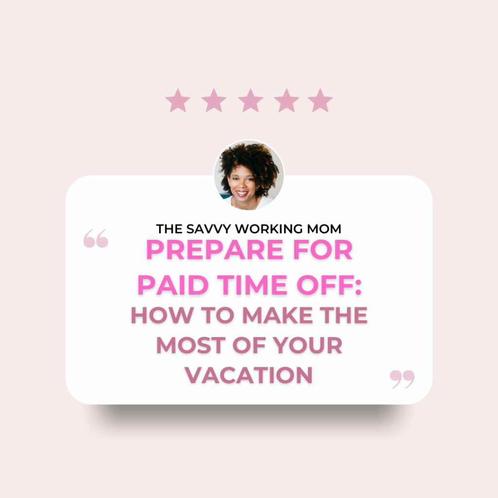 Prepare for Paid Time Off: How to Make the Most of Your Vacation - The Savvy Working Mom