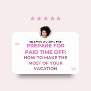 Prepare for Paid Time Off: How to Make the Most of Your Vacation