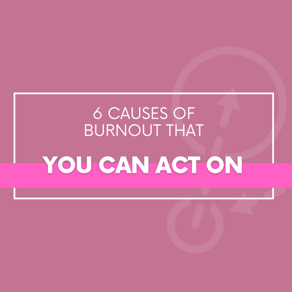 6 Causes of Burnout That You Can Act On - The Savvy Working Mom