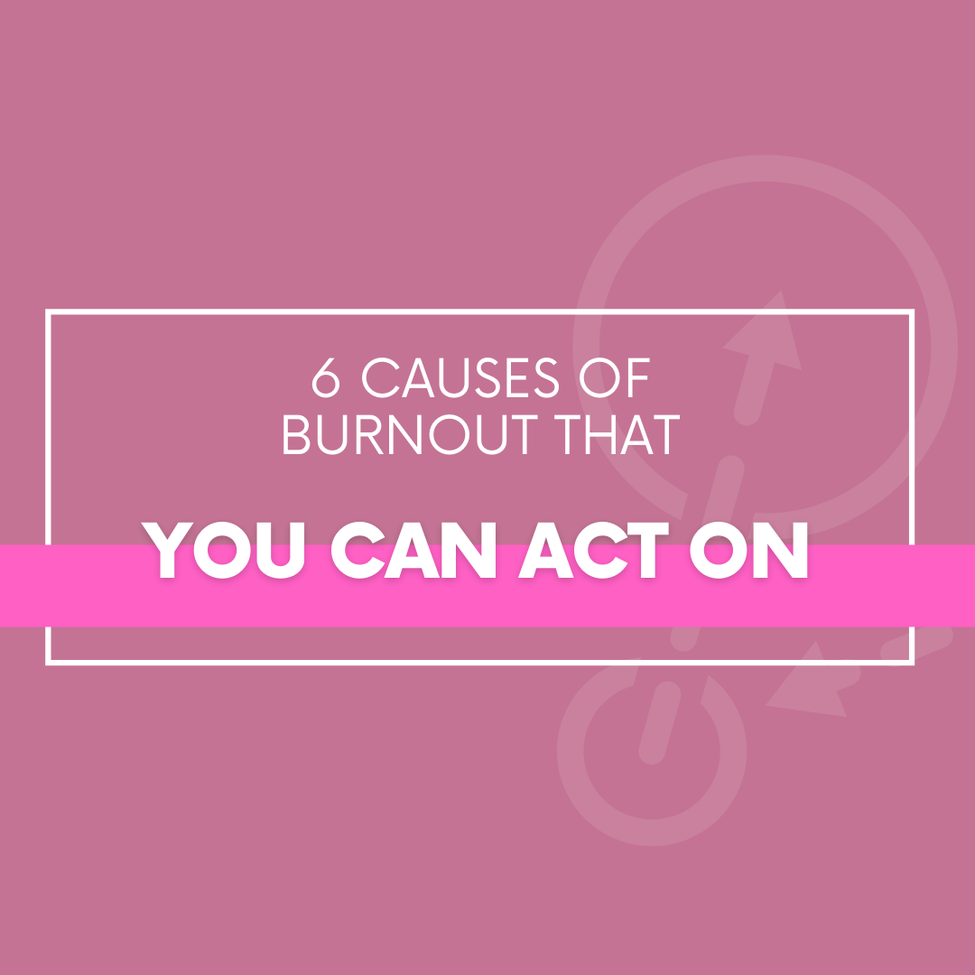 6 Causes of Burnout That You Can Act On