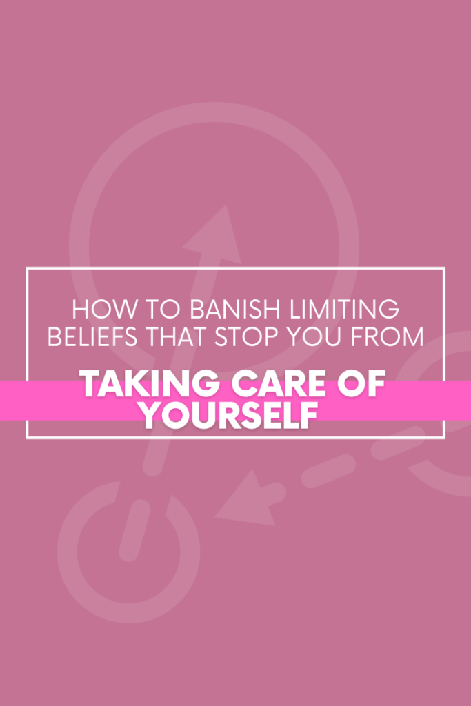 How-to-Banish-Limiting-Beliefs-That-Stop-You-From-Taking-Care-of-Yourself-The Savvy Working Mom