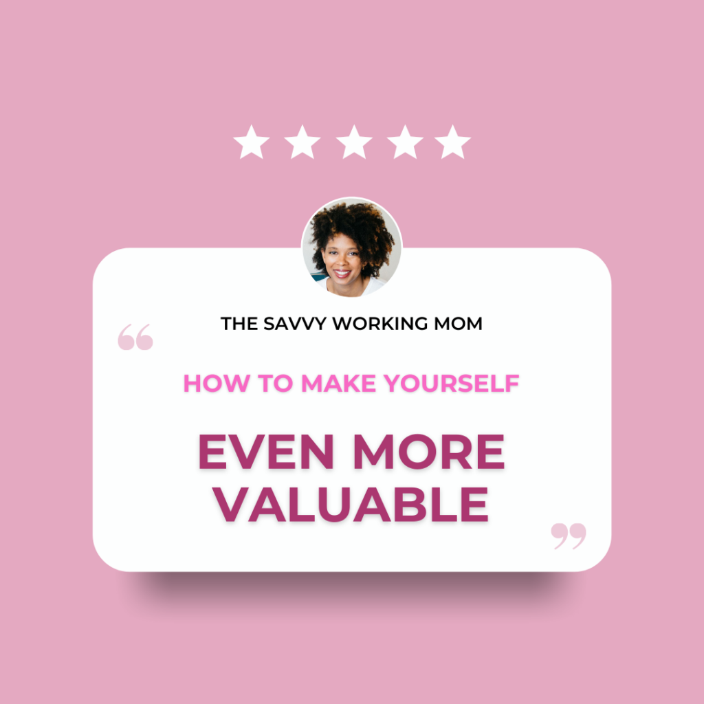 How-to-Make-Yourself-Even-More-Valuable-The Savvy Working Mom