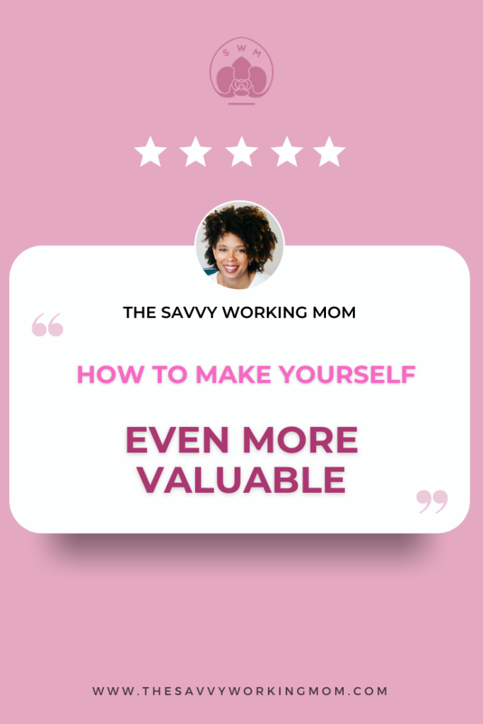 How-to-Make-Yourself-Even-More-Valuable-The Savvy Working Mom