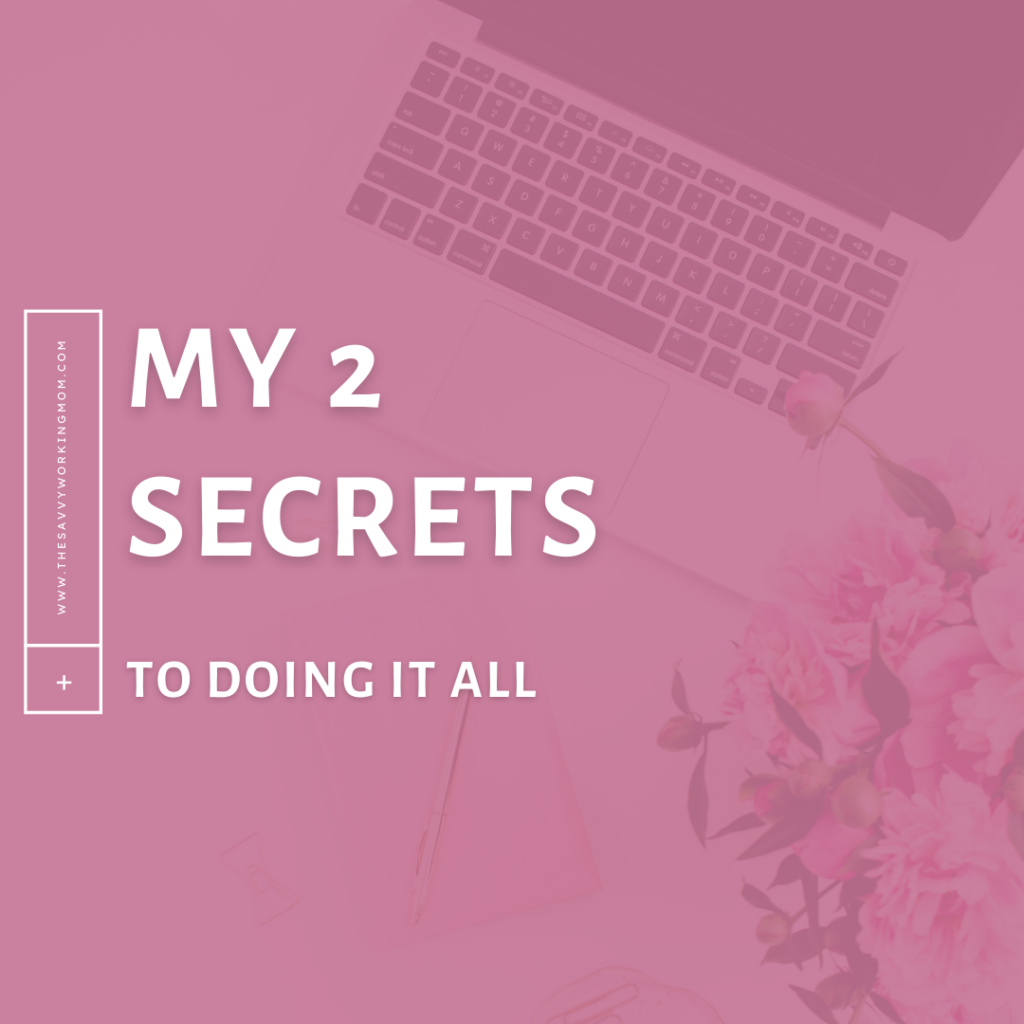 My-2-Secrets-to-Doing-It-All-The Savvy Working Mom