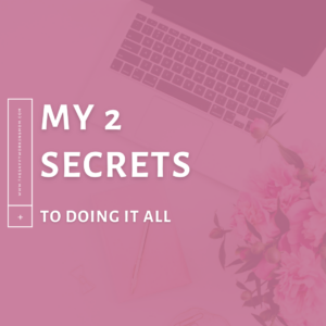 Read more about the article My 2 Secrets to Doing It All