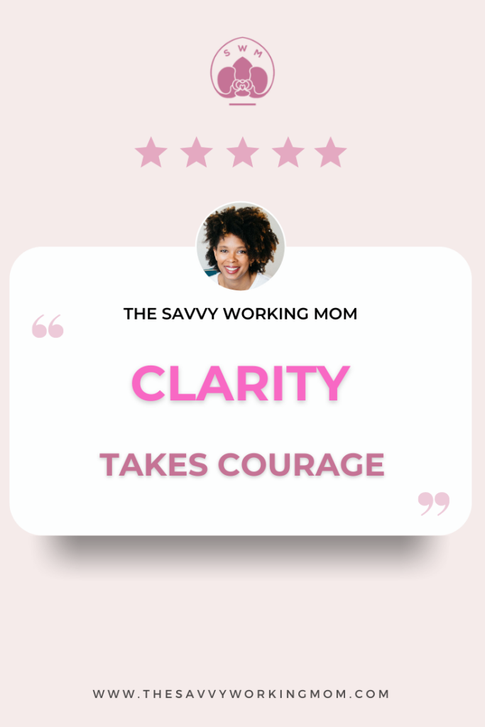 Clarity-Takes-Courage-The Savvy Working Mom