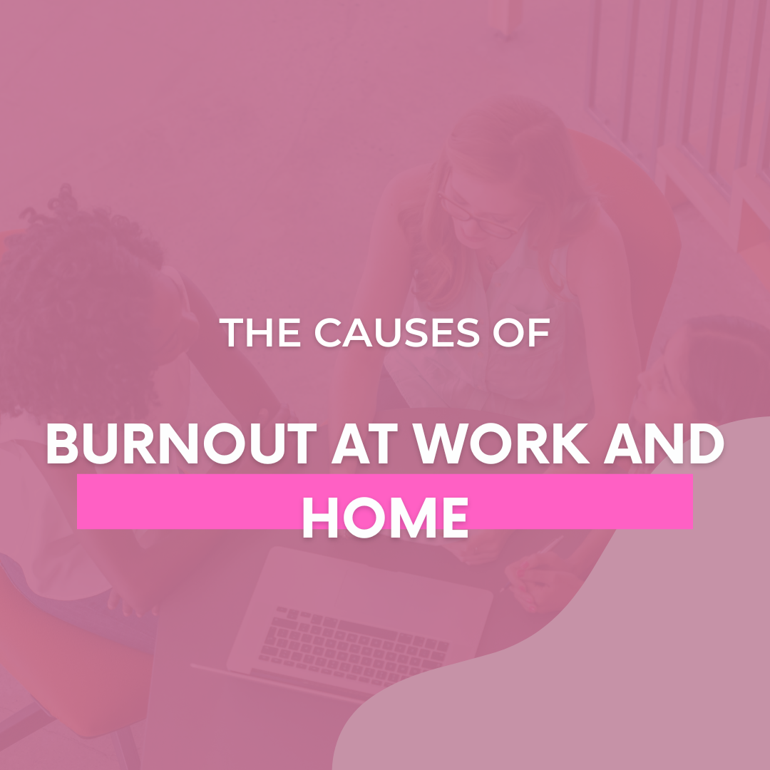 The Causes of Burnout At Work and Home