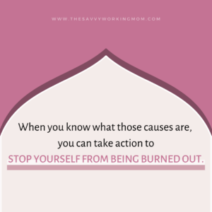 The Causes of Burnout At Work and Home - The Savvy Working Mom
