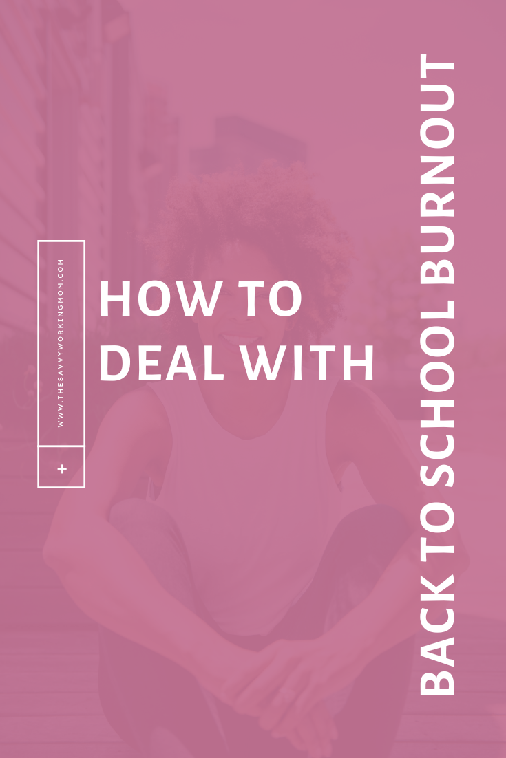 How to Deal with Back To School Burnout - The Savvy Working Mom