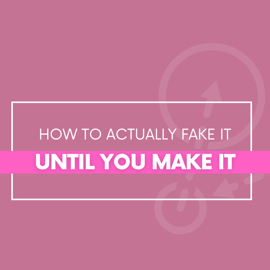 How to Actually Fake It Until You Make It