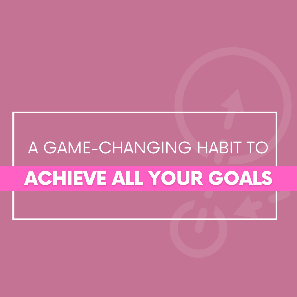 A-Game-Changing-Habit-to-Achieve-All-Your-Goals-The-Savvy-Working-Mom