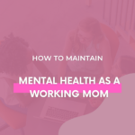 How-to-Maintain-Mental-Health-as-a-Working-Mom-The-Savvy-Working-Mom