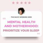 Mental-Health-and-Motherhood:-Prioritize-Your-Sleep-The-Savvy-Working-Mom