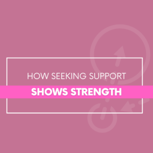 How Seeking Support Shows Strength