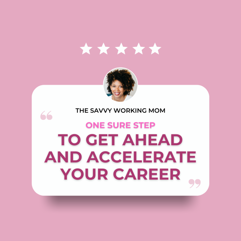One-Sure-Step-to-Get-Ahead-and-Accelerate-Your-Career-The-Savvy-Working-Mom