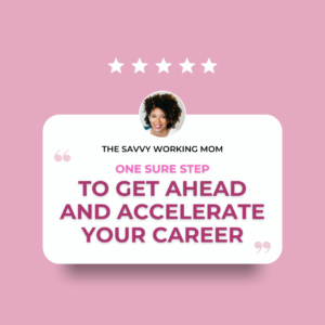 One Sure Step to Get Ahead and Accelerate Your Career