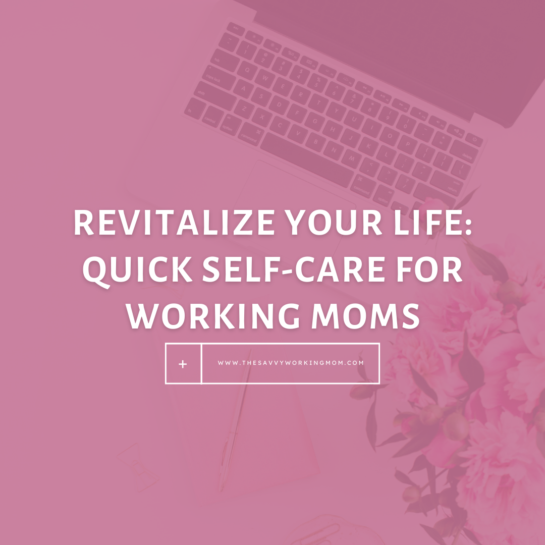 You are currently viewing Revitalize Your Life: Quick Self-Care for Working Moms