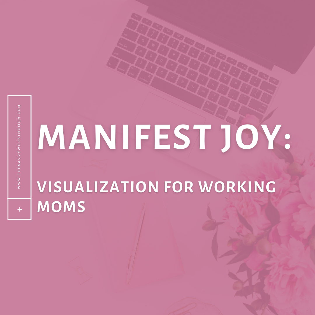 You are currently viewing Manifest Joy: Visualization for Working Moms
