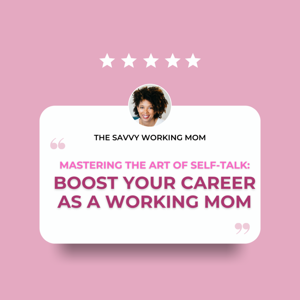 Mastering-the-Art-of-Self-Talk:-Boost-Your-Career-as-a-Working-Mom-The-Savvy-Working-Mom