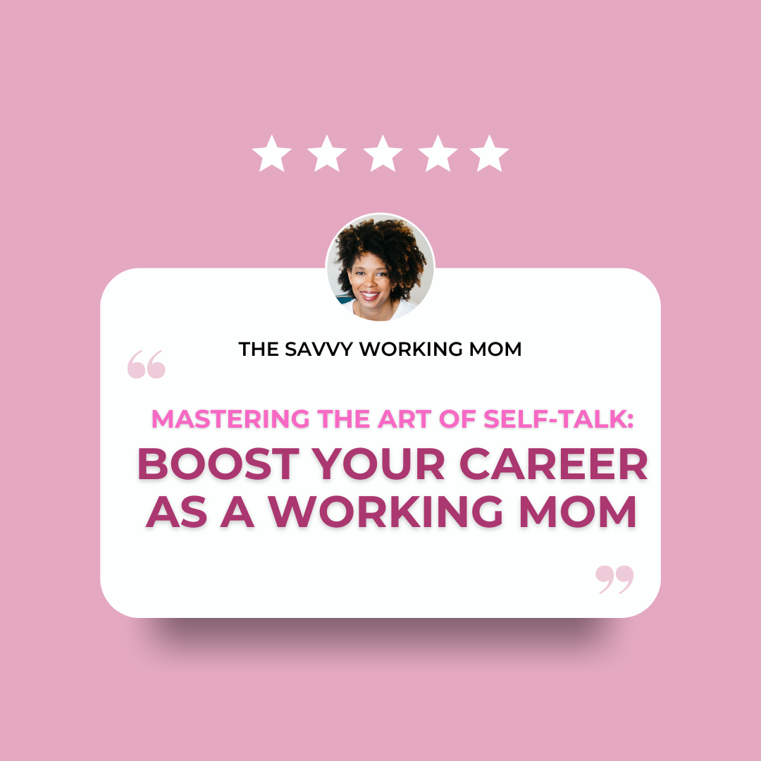 Read more about the article Mastering the Art of Self-Talk: Boost Your Career as a Working Mom