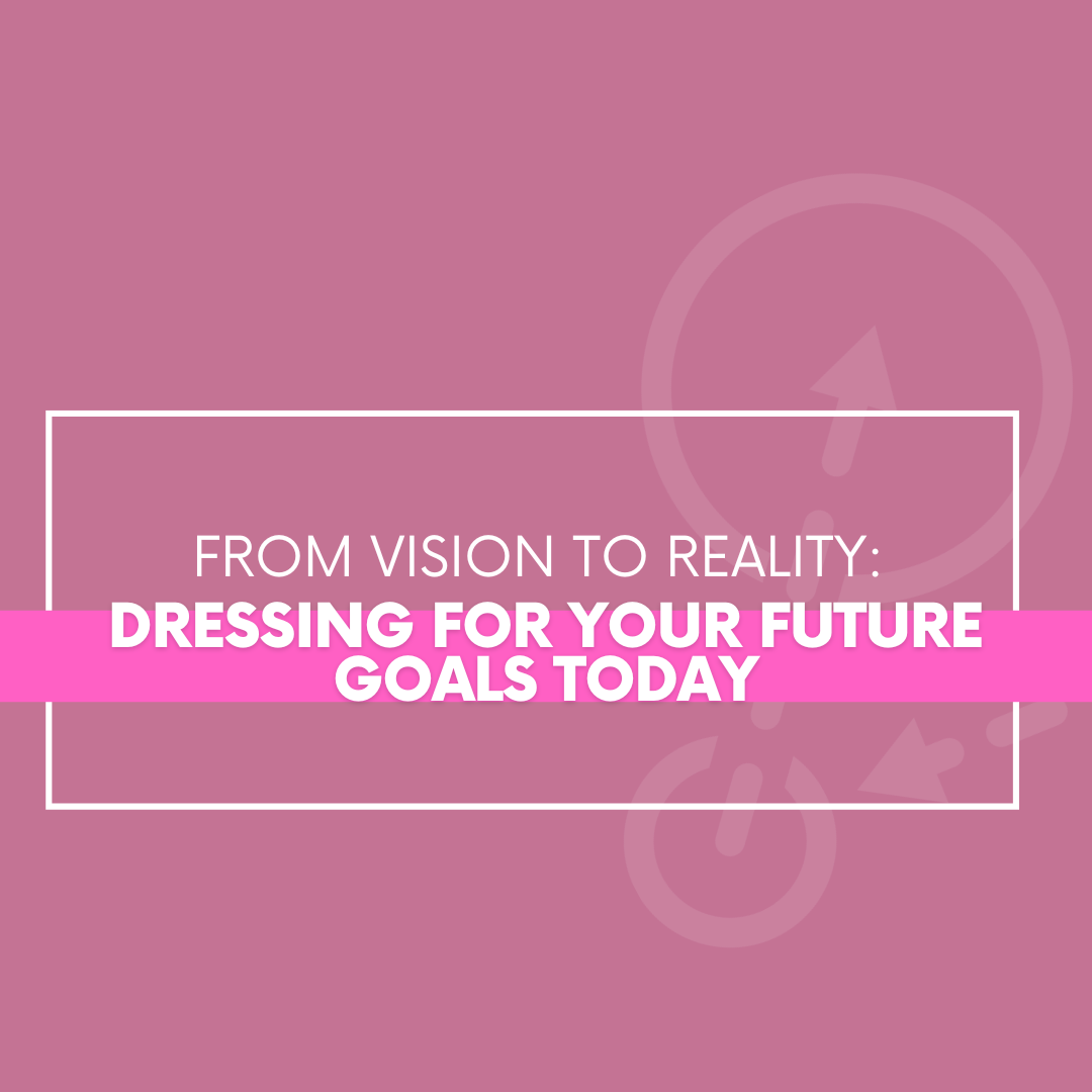 You are currently viewing From Vision to Reality: Dressing for Your Future Goals Today