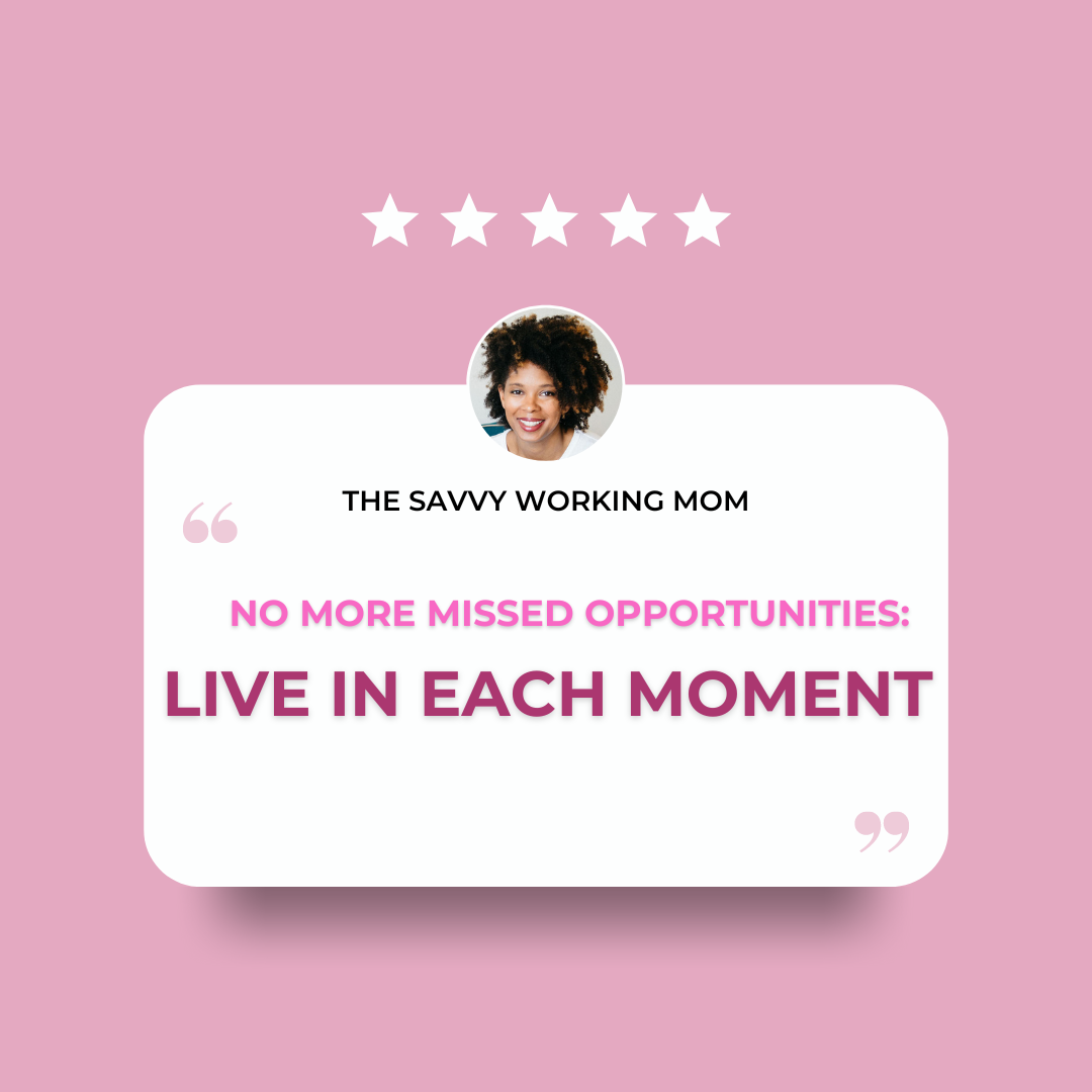 You are currently viewing No More Missed Opportunities: Live In Each Moment