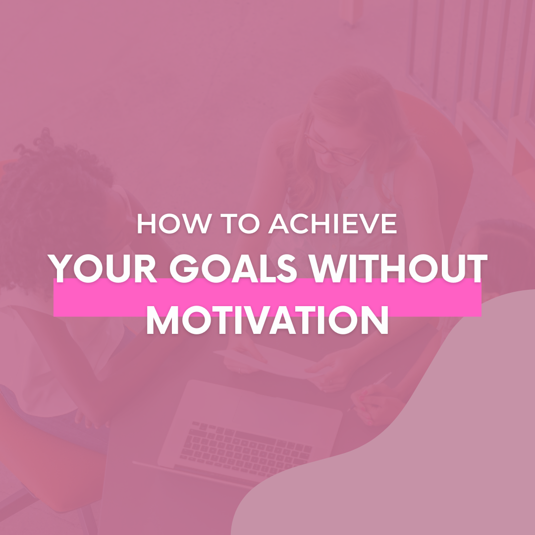 You are currently viewing How To Achieve Your Goals Without Motivation