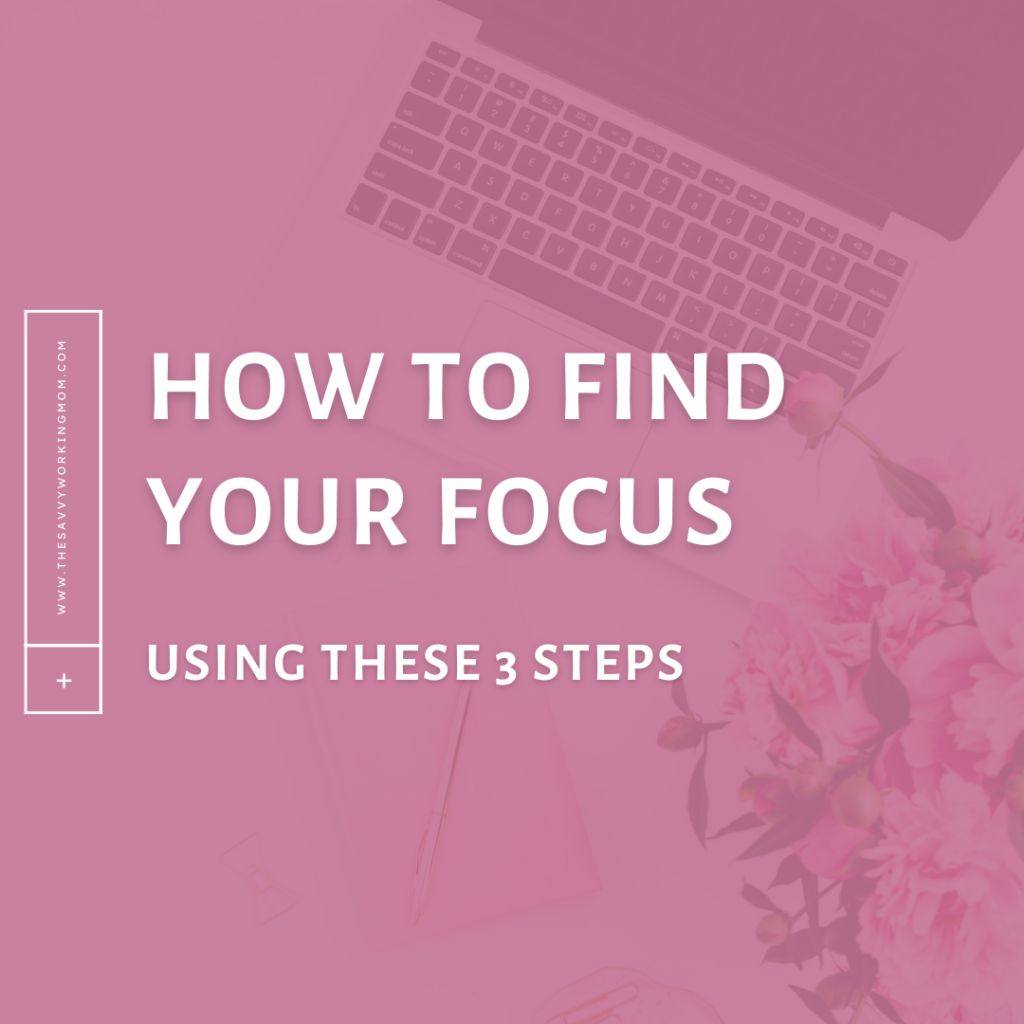 How-to-Find-Your-Focus-Using-These-3-Tips-The-Savvy-Working-Mom