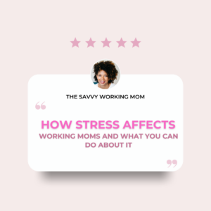 Read more about the article How Stress Affects Working Moms and What You Can Do About It