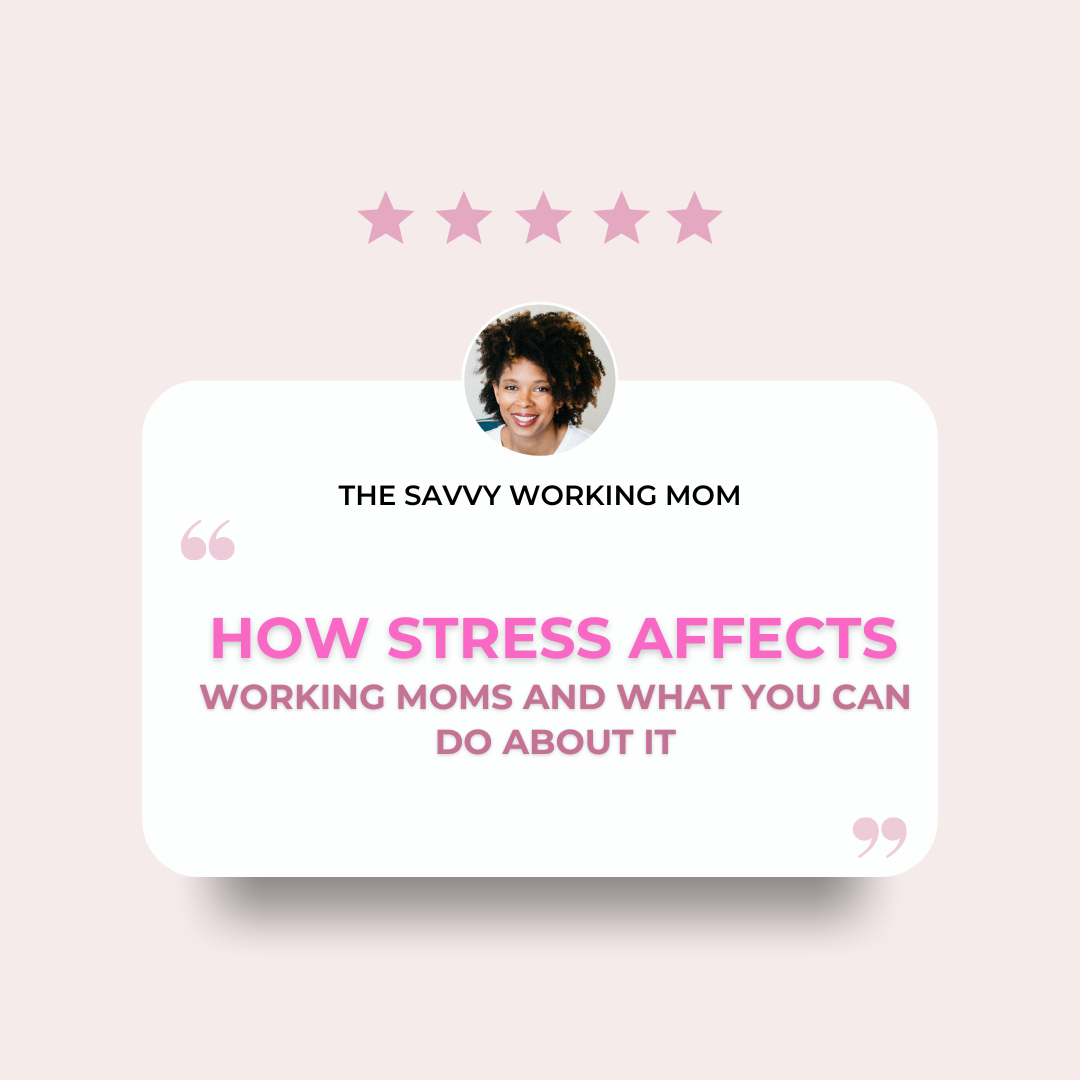 You are currently viewing How Stress Affects Working Moms and What You Can Do About It