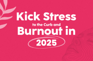 Read more about the article Kick Stress to the Curb and Avoid Burnout in 2025