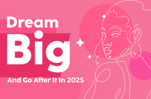 Read more about the article Dream Big and Go After It in 2025