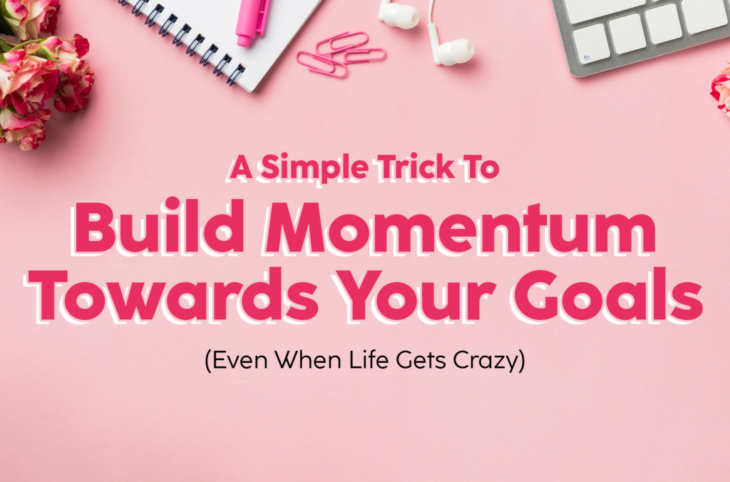 A-Simple-Trick-To-Build-Momentum-Towards-Your-Goals-(Even-When-Life-Gets-Crazy)-The-Savvy-Working-Mom