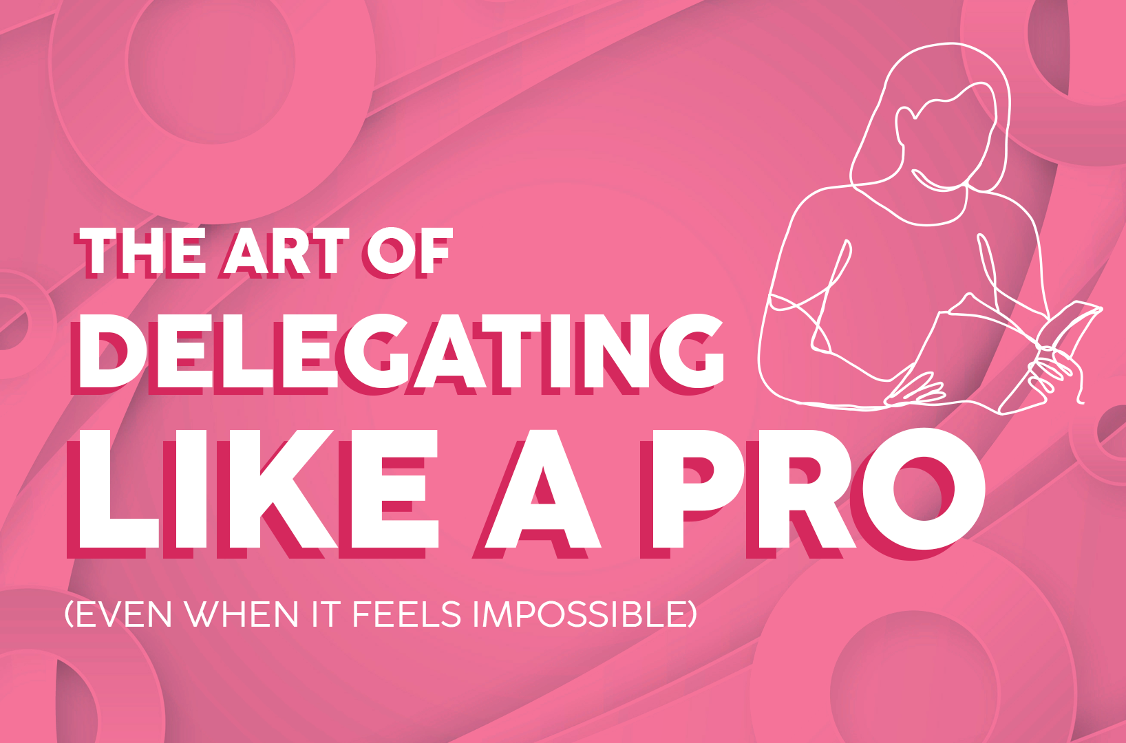 Read more about the article The Art of Delegating Like a Pro (Even When It Feels Impossible)
