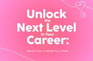 Read more about the article Unlock the Next Level in Your Career: Here’s How to Make Your Move