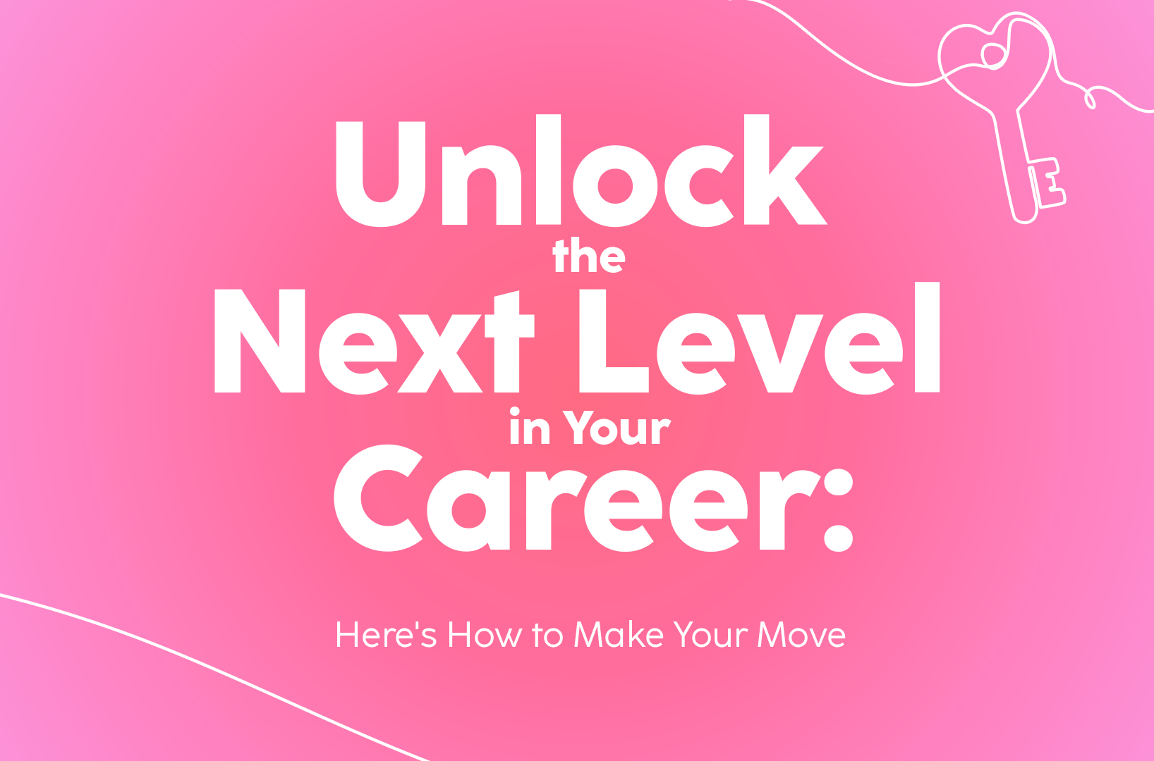 Read more about the article Unlock the Next Level in Your Career: Here’s How to Make Your Move