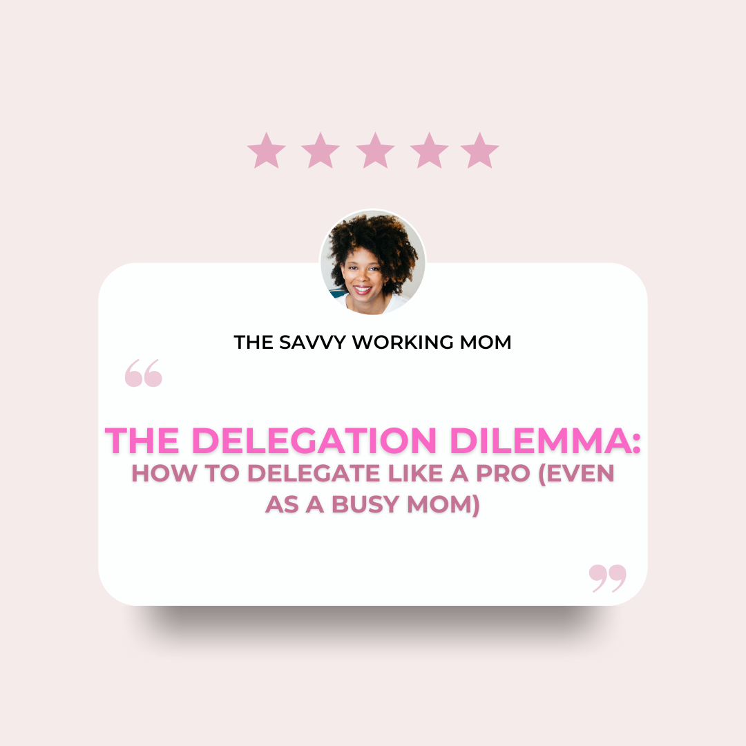 Read more about the article The Delegation Dilemma: How to Delegate Like a Pro (Even as a Busy Mom)