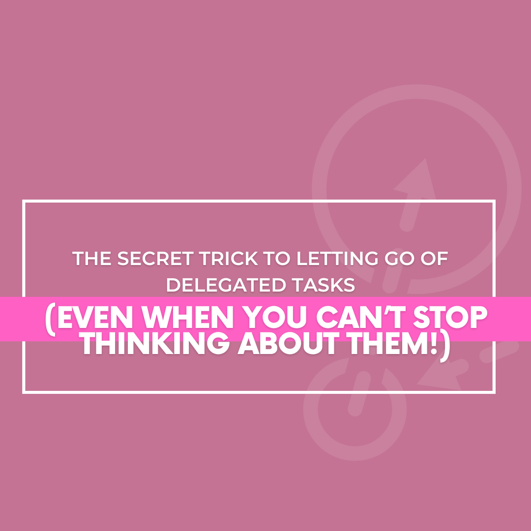 Read more about the article The Secret Trick to Letting Go of Delegated Tasks (Even When You Can’t Stop Thinking About Them!)
