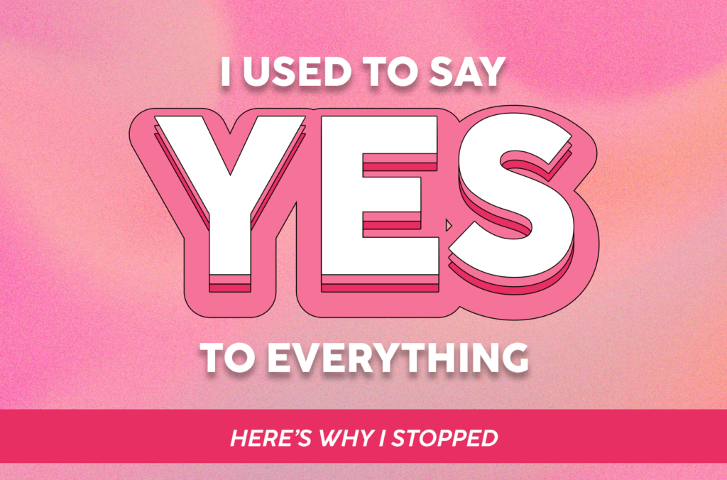 I-Used-to-Say-Yes to-Everything—Here’s-Why-I-Stopped-The-Savvy-Working-Mom