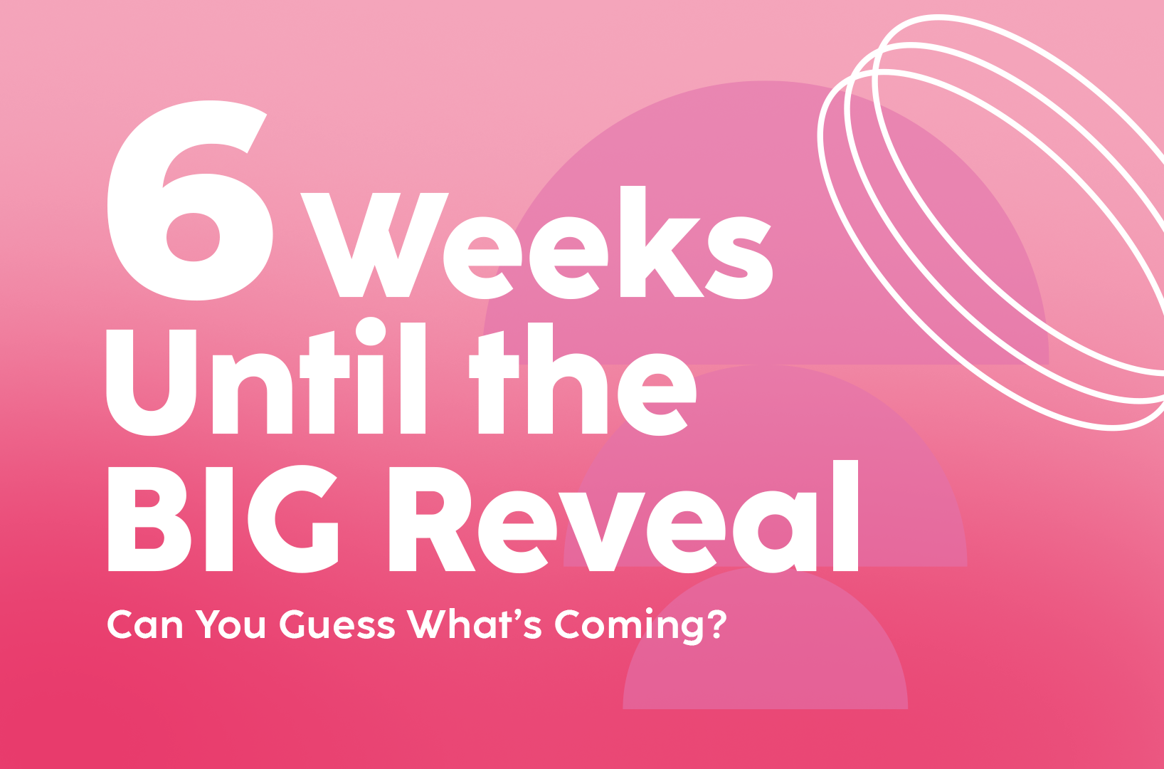 You are currently viewing 6 Weeks Until the BIG Reveal – Can You Guess What’s Coming?