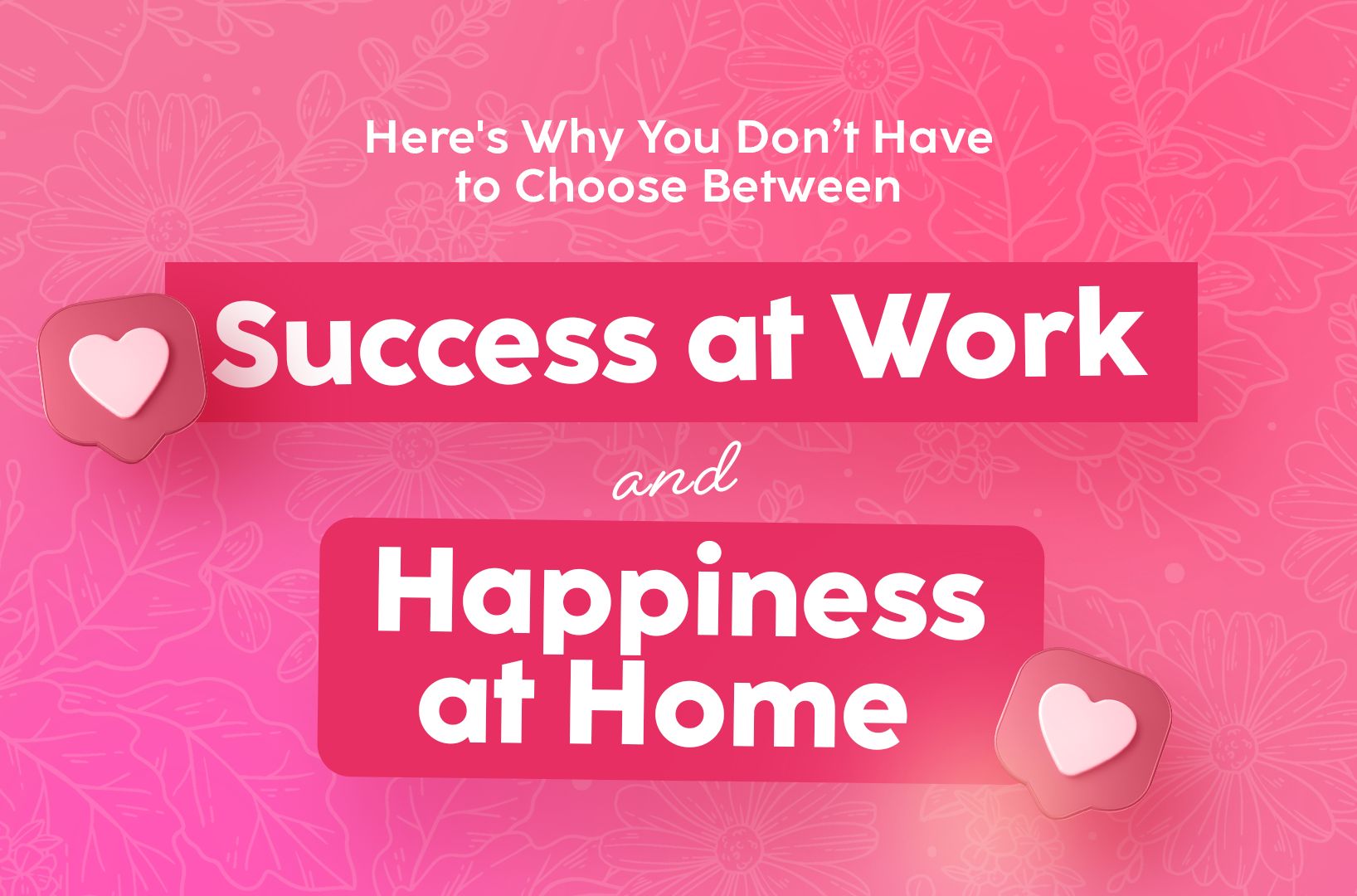 You are currently viewing Here’s Why You Don’t Have to Choose Between Success at Work and Happiness at Home