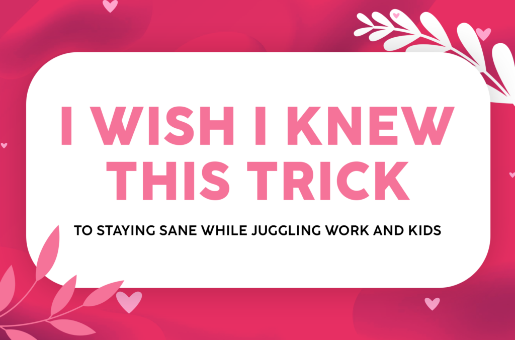 I-Wish-I-Knew-This-Trick-to-Staying-Sane-While-Juggling-Work-and-Kids-The-Savvy-Working-Mom