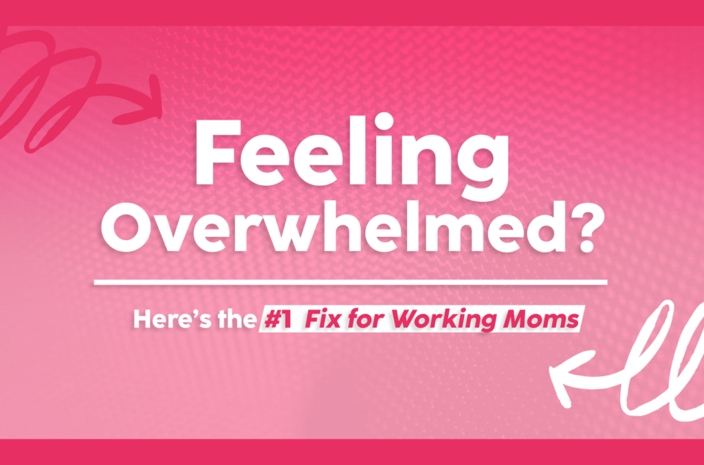 Feeling-Overwhelmed?-Here’s-the-#1-Fix-for-Working-Moms-The-Savvy-Working-Mom