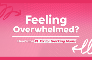 Read more about the article Feeling Overwhelmed? Here’s the #1 Fix for Working Moms