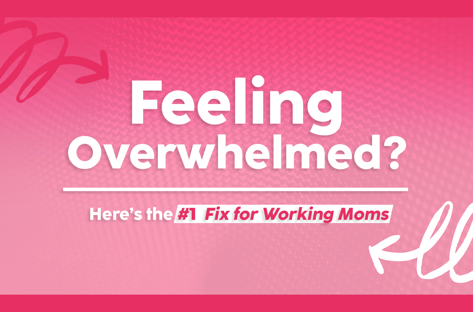 You are currently viewing Feeling Overwhelmed? Here’s the #1 Fix for Working Moms