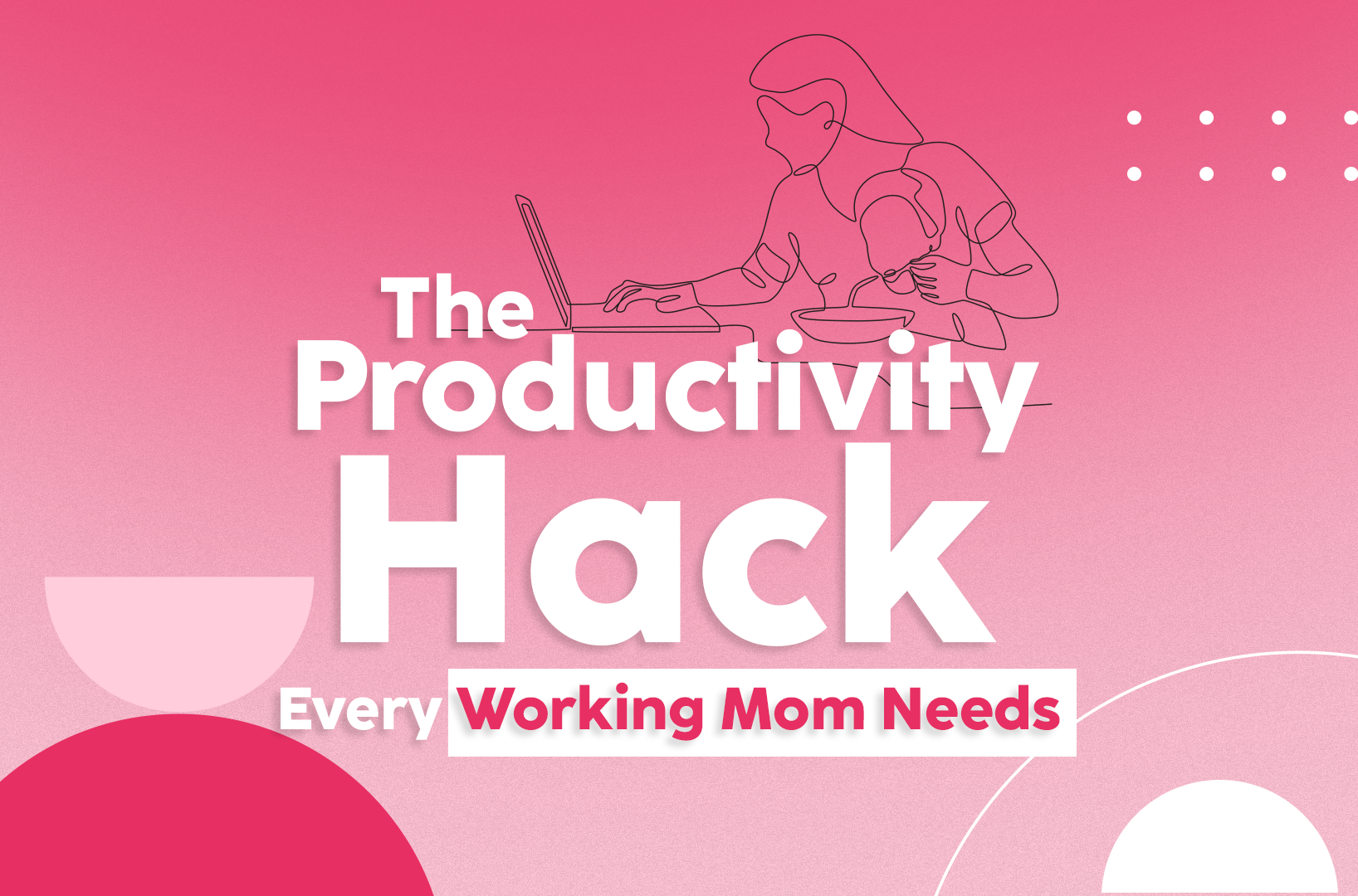 You are currently viewing The Productivity Hack Every Working Mom Needs